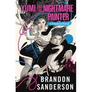 Yumi and the Nightmare Painter: A Cosmere Novel -- Brandon Sanderson